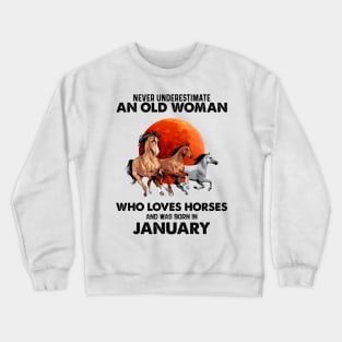 Never Underestimate An Old Woman Who Loves Horses And Was Born In January Crewneck Sweatshirt